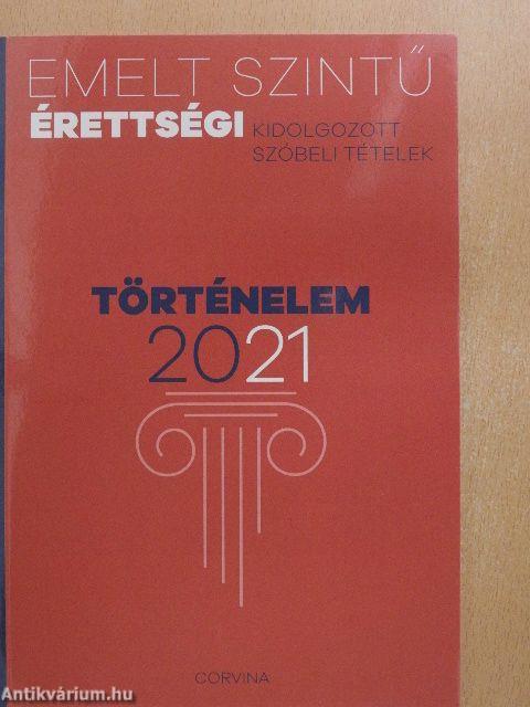 Emelt szintű érettségi - Történelem kidolgozott szóbeli tételek 2021