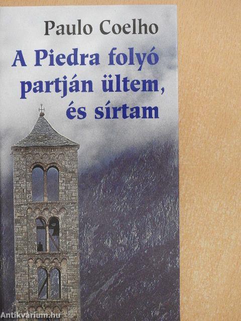 A Piedra folyó partján ültem, és sírtam