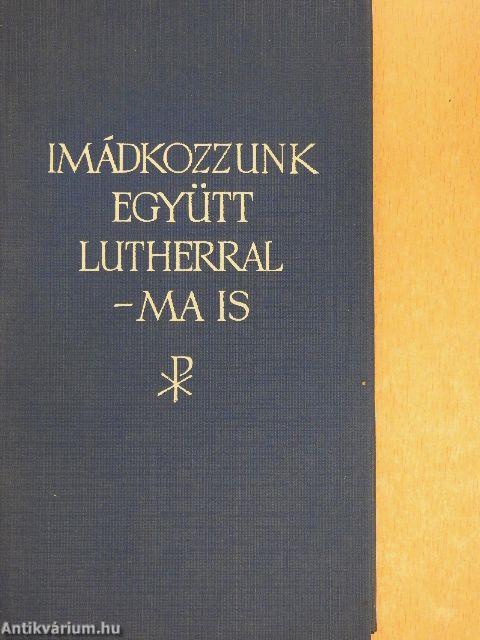 Imádkozzunk együtt Lutherral - ma is