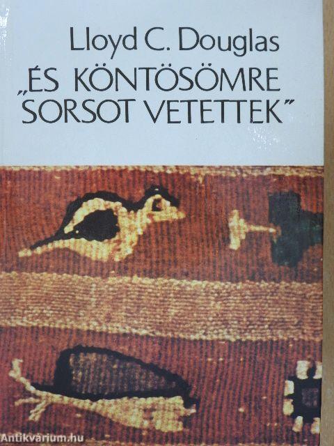 "És köntösömre sorsot vetettek"