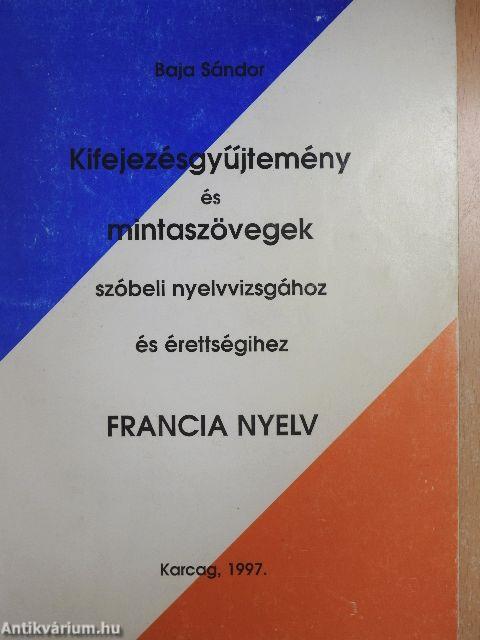 Kifejezésgyűjtemény és mintaszövegek szóbeli nyelvvizsgához és érettségihez - Francia nyelv