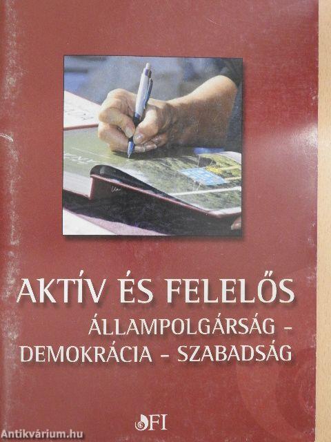 Aktív és felelős állampolgárság - demokrácia - szabadság