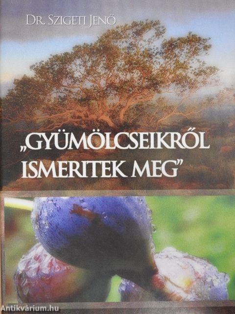 "Gyümölcseikről ismeritek meg"