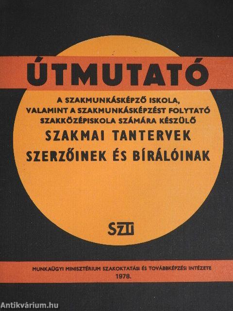 Útmutató a szakmunkásképző iskola, valamint a szakmunkásképzést folytató szakközépiskola számára készülő szakmai tantervek szerzőinek és bírálóinak