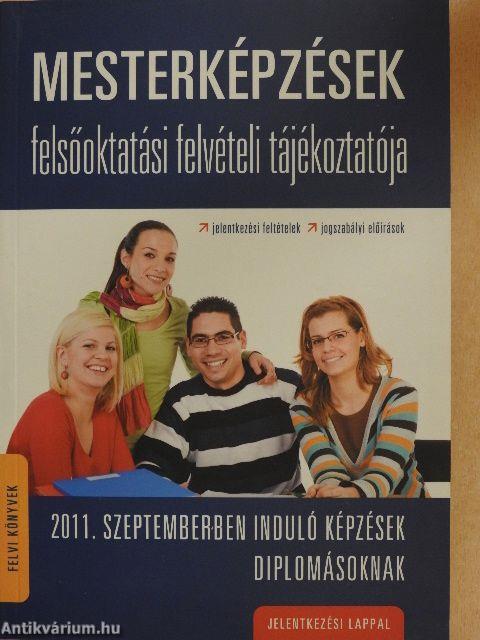 Mesterképzések felsőoktatási felvételi tájékoztatója - 2011. szeptemberben induló képzések diplomásoknak