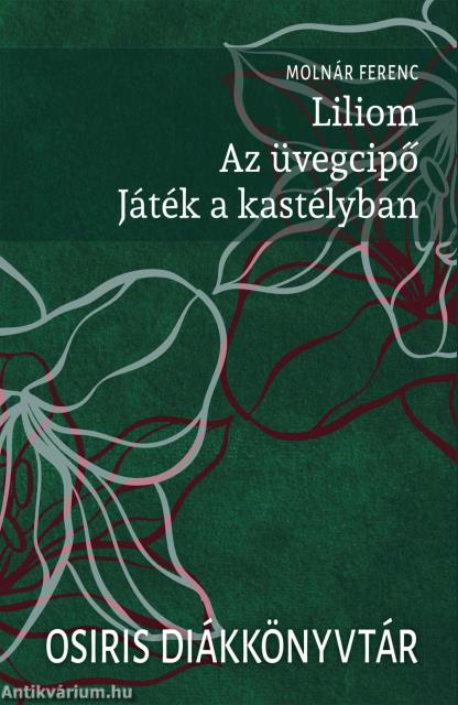 Liliom. Az üvegcipő. Játék a kastélyban