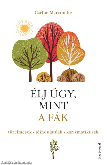 Élj úgy, mint a fák! - Türelmesek, jóindulatúak, karizmatikusak