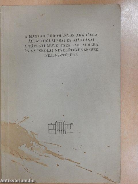 A Magyar Tudományos Akadémia állásfoglalásai és ajánlásai a távlati műveltség tartalmára és az iskolai nevelőtevékenység fejlesztésére