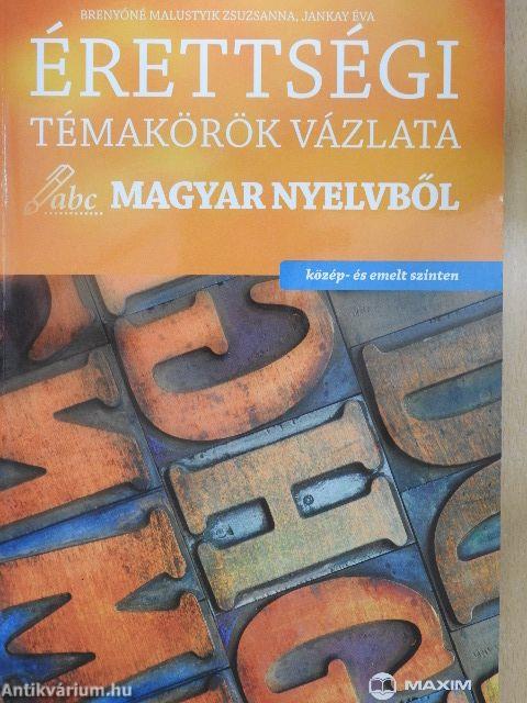 Érettségi témakörök vázlata magyar nyelvből - Közép- és emelt szinten