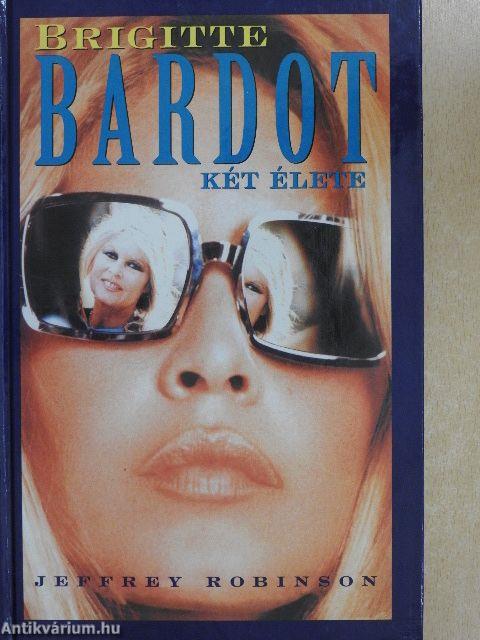 Brigitte Bardot két élete