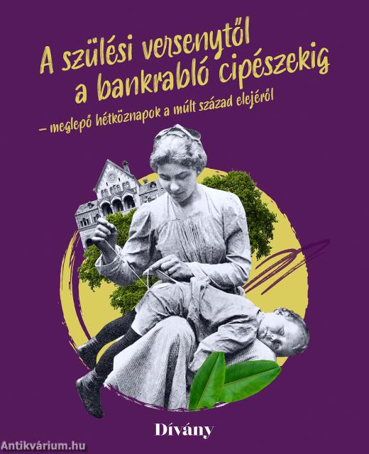 A szülési versenytől a bankrabló cipészekig - meglepő hétköznapok a múlt század elejéről