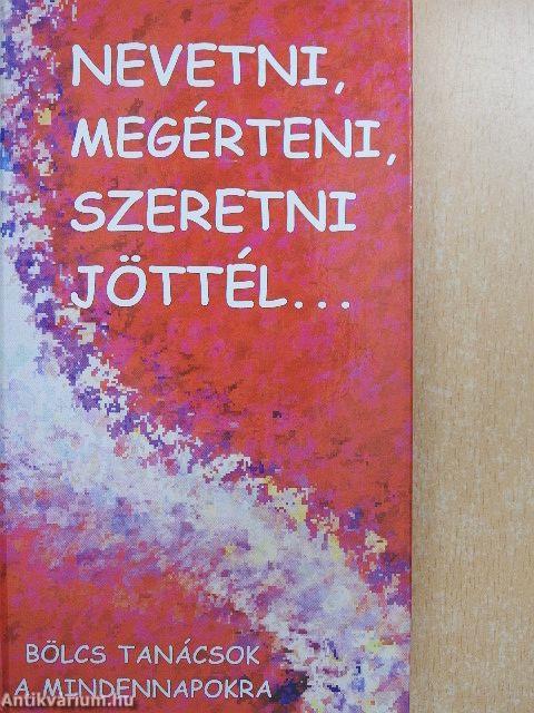 Nevetni, megérteni, szeretni jöttél...