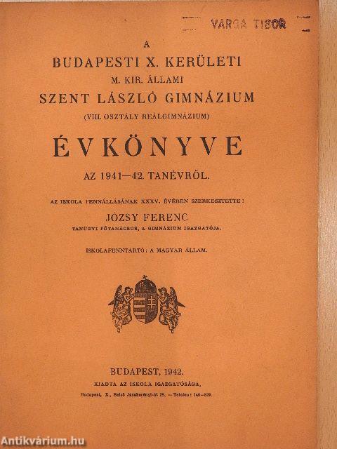 A budapesti X. kerületi M. Kir. Állami Szent László Gimnázium (VIII. osztály reálgimnázium) évkönyve az 1941-42. tanévről