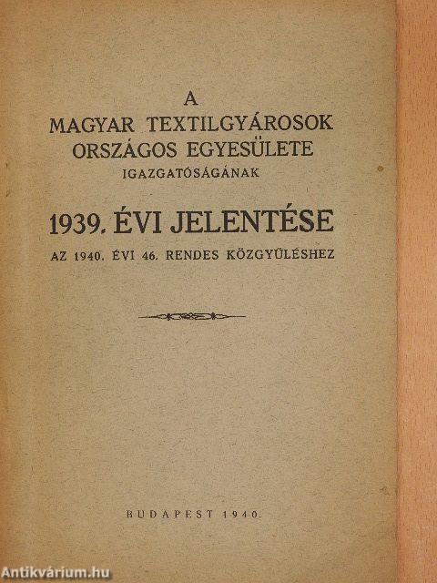 A Magyar Textilgyárosok Országos Egyesülete igazgatóságának 1939. évi jelentése