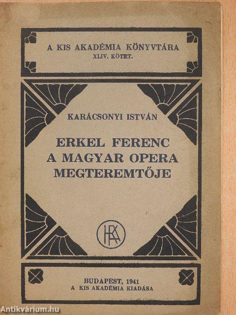 Erkel Ferenc a magyar opera megteremtője