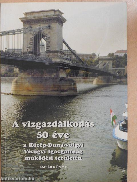 A vízgazdálkodás 50 éve a Közép-Duna-völgyi Vízügyi Igazgatóság működési területén