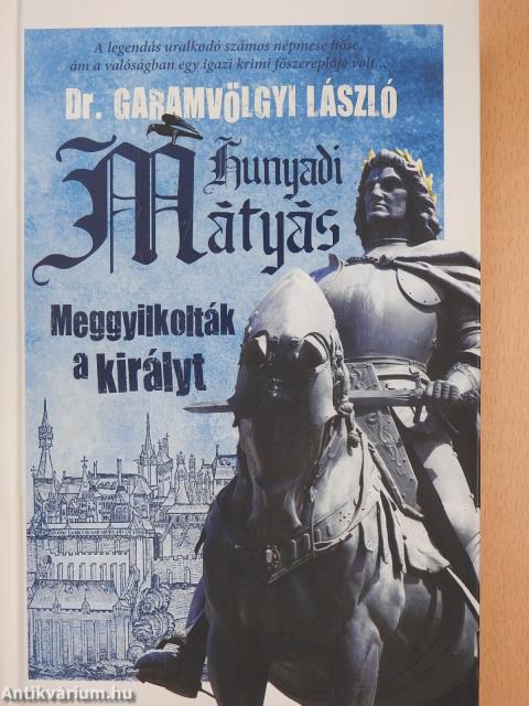 Hunyadi Mátyás - Meggyilkolták a királyt (dedikált példány)