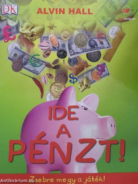 Ide a pénzt!