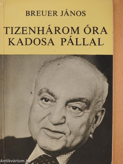 Tizenhárom óra Kadosa Pállal (aláírt példány)