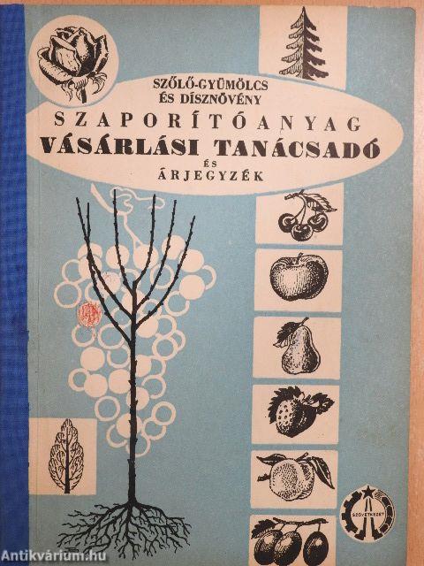 Szőlő-gyümölcs és dísznövény szaporítóanyag vásárlási tanácsadó és árjegyzék