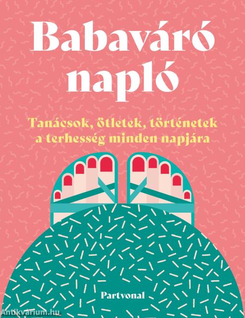 Babaváró napló - Tanácsok, ötletek, történetek a terhesség minden napjára