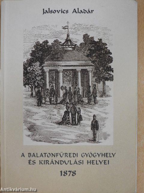 A balatonfüredi gyógyhely és kirándulási helyei 1878