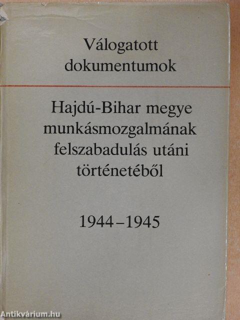 Válogatott dokumentumok Hajdú-Bihar megye munkásmozgalmának felszabadulás utáni történetéből