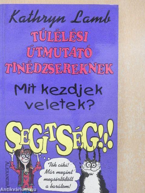 Mit kezdjek veletek? Segítség!!!