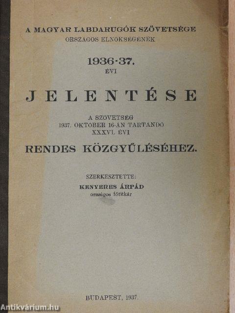 A Magyar Labdarugók Szövetsége Országos Elnökségének 1936-37. évi jelentése