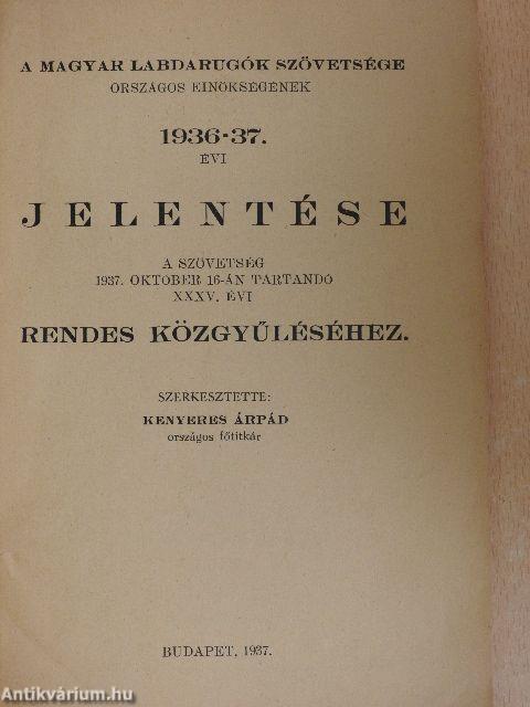 A Magyar Labdarugók Szövetsége Országos Elnökségének 1936-37. évi jelentése