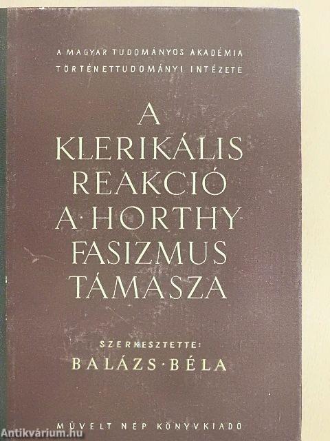 A klerikális reakció a Horthy-fasizmus támasza I.