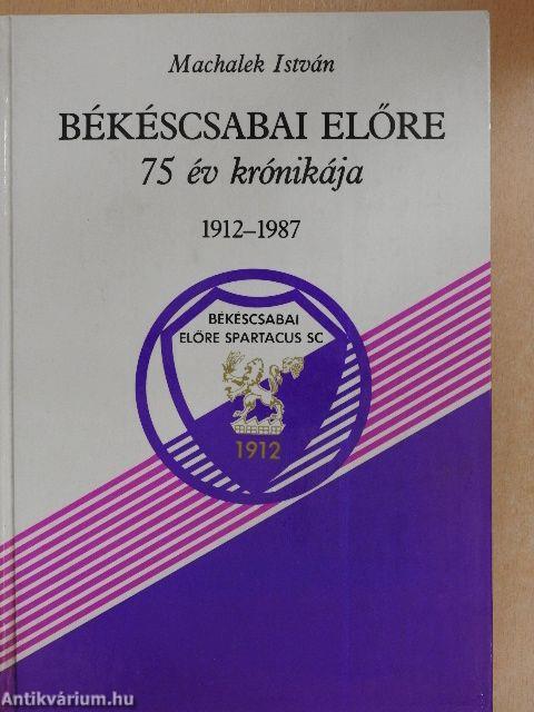 Békéscsabai Előre 75 év krónikája