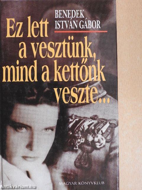 Ez lett a vesztünk, mind a kettőnk veszte...