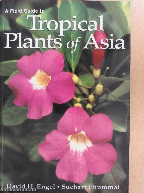 A Field Guide to Tropical Plants of Asia