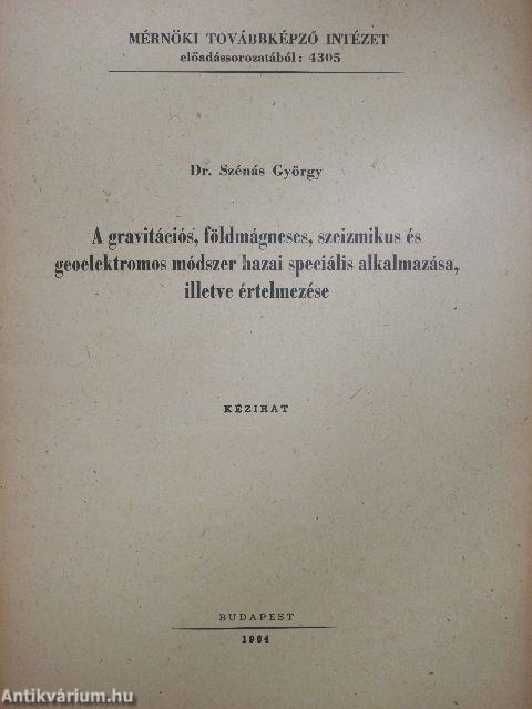 A gravitációs, földmágneses, szeizmikus és geoelektromos módszer hazai speciális alkalmazása, illetve értelmezése