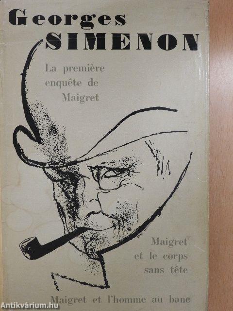 La premiére enquéte de Maigret/Maigret et le corps sans téte/Maigret et l'homme au banc