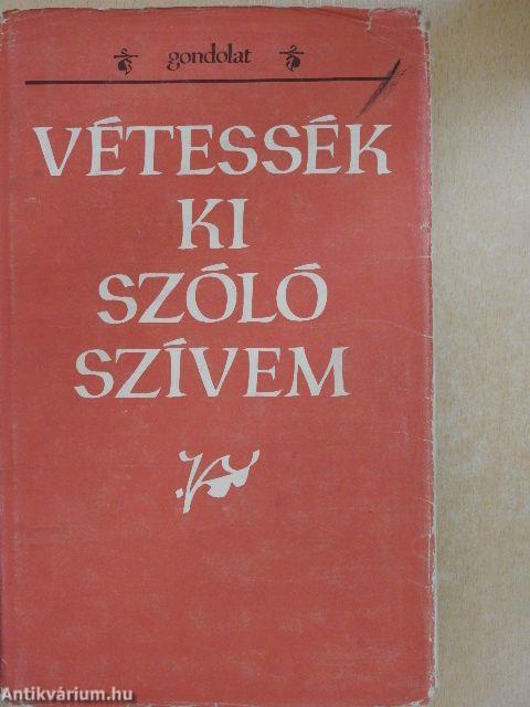 Vétessék ki szóló szívem