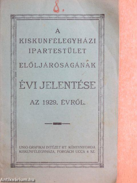 A Kiskunfélegyházi Ipartestület Előljáróságának évi jelentése az 1929. évről