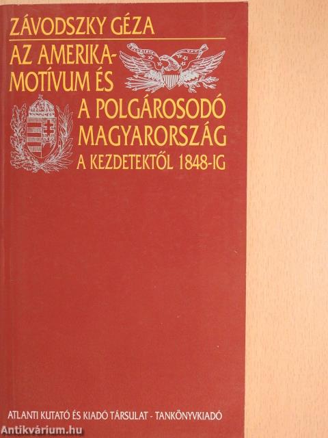 Az Amerika-motívum és a polgárosodó Magyarország (aláírt példány)