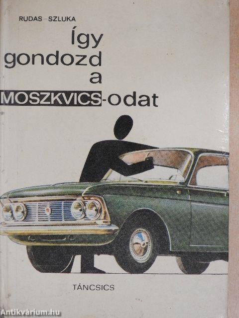 Így gondozd a Moszkvicsodat