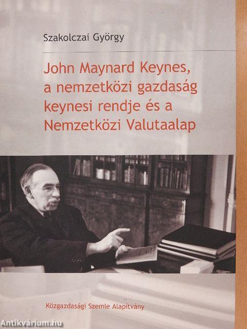 John Maynard Keynes, a nemzetközi gazdaság keynesi rendje és a Nemzetközi Valutaalap