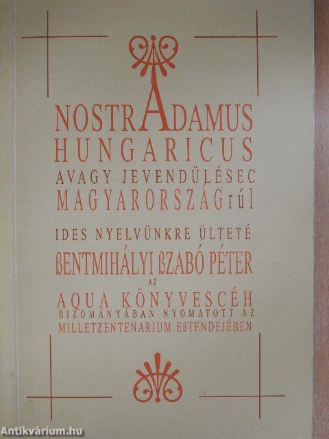 Nostradamus Hungaricus avagy Nostradamus jóslatai Magyarországról