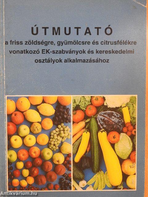 Útmutató a friss zöldségre, gyümölcsre és citrusfélékre vonatkozó EK-szabványok és kereskedelmi osztályok alkalmazásához