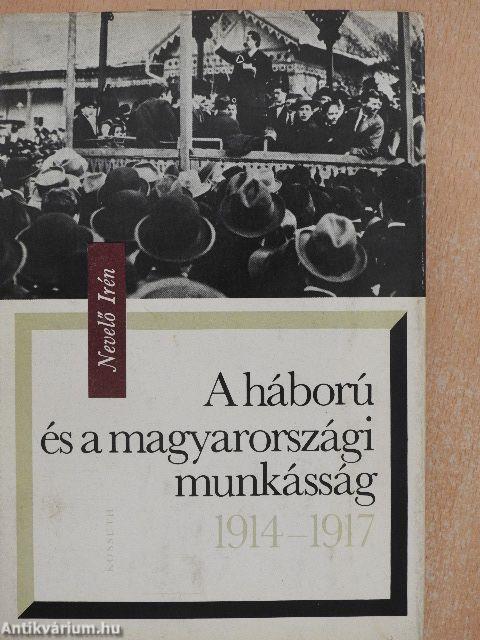 A háború és a magyarországi munkásság 1914-1917