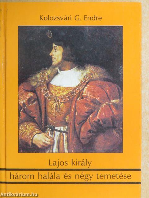 Lajos király három halála és négy temetése