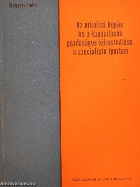 Az erkölcsi kopás és a kapacitások gazdaságos kihasználása a szocialista iparban