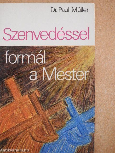 Szenvedéssel formál a Mester