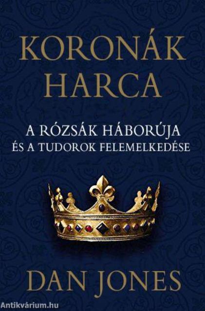 Koronák harca - A rózsák háborúja és a Tudorok felemelkedése