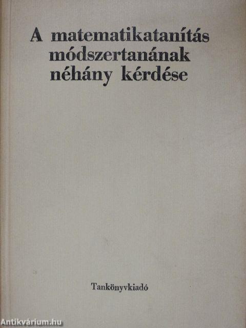 A matematikatanítás módszertanának néhány kérdése