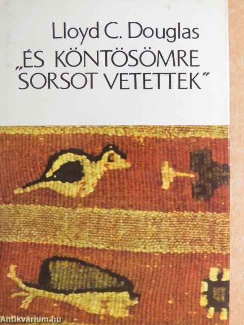 "És köntösömre sorsot vetettek"